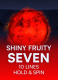 Shiny Fruity Seven 10 Lines Hold and Spin