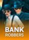 Bank Robbers