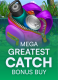 Mega Greatest Catch Bonus Buy