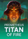Prometheus: Titan of Fire