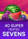 40 Super Heated Sevens
