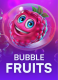 Bubble Fruits