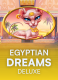Egyptian Dreams Deluxe