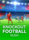 Knockout Football Rush