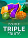 Double Triple Fruits