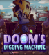 Doom’s Digging Machine