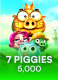 7 Piggies 5 000