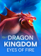 Dragon Kingdom – Eyes of Fire