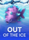 Out Of The Ice