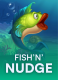 Fish ‘n’ Nudge