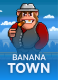Banana Town