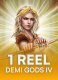 1 Reel Demi Gods IV