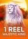 1 Reel Majestic King