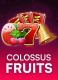 Colossus Fruits