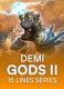 Demi Gods II 15 Lines Series