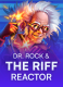Dr. Rock & the Riff Reactor